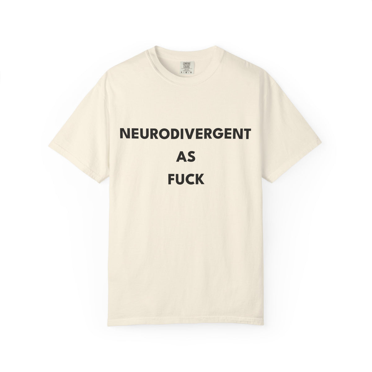 Neurodivergent as Fuck, T-Shirt, Unisex, Black Text