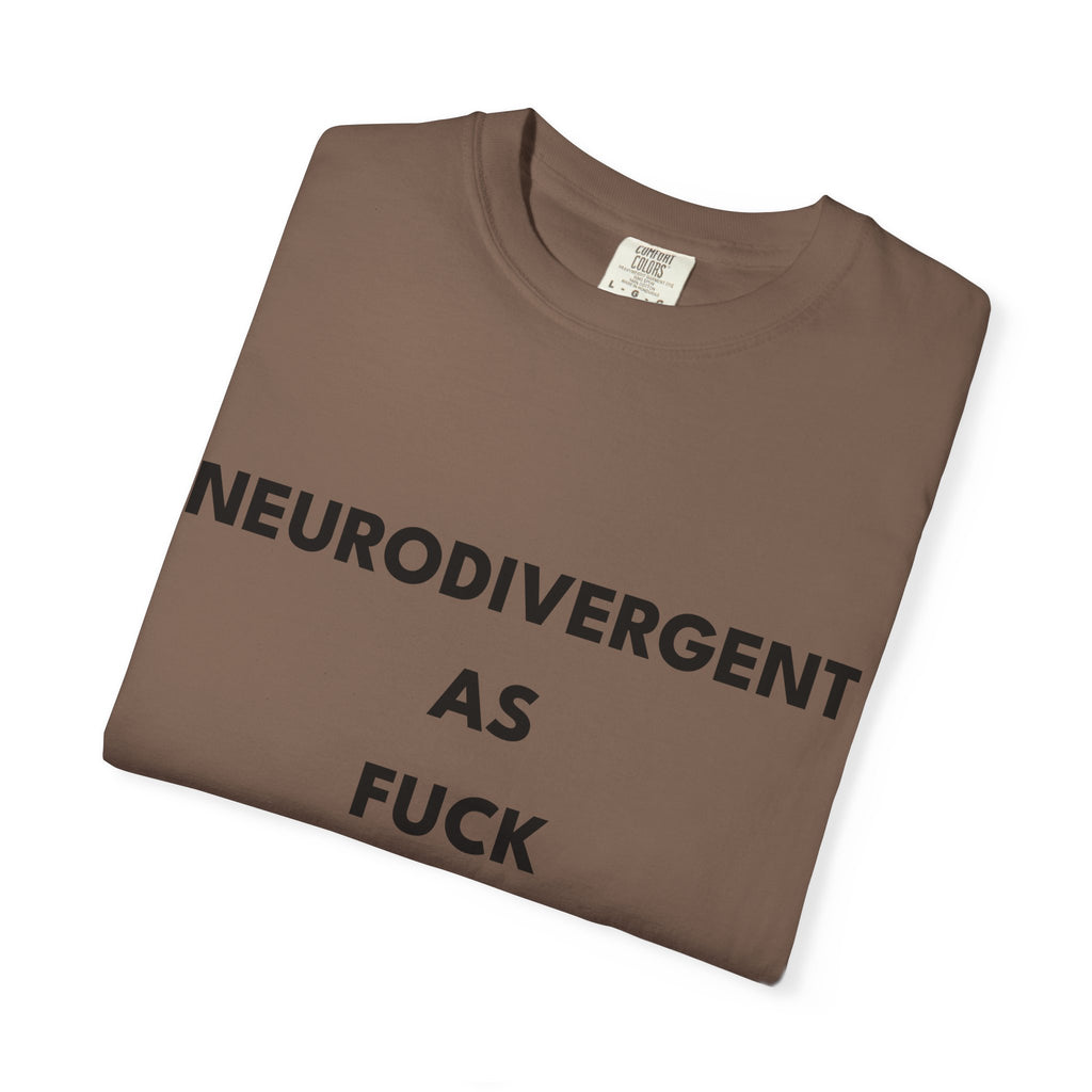 Neurodivergent as Fuck, T-Shirt, Unisex, Black Text