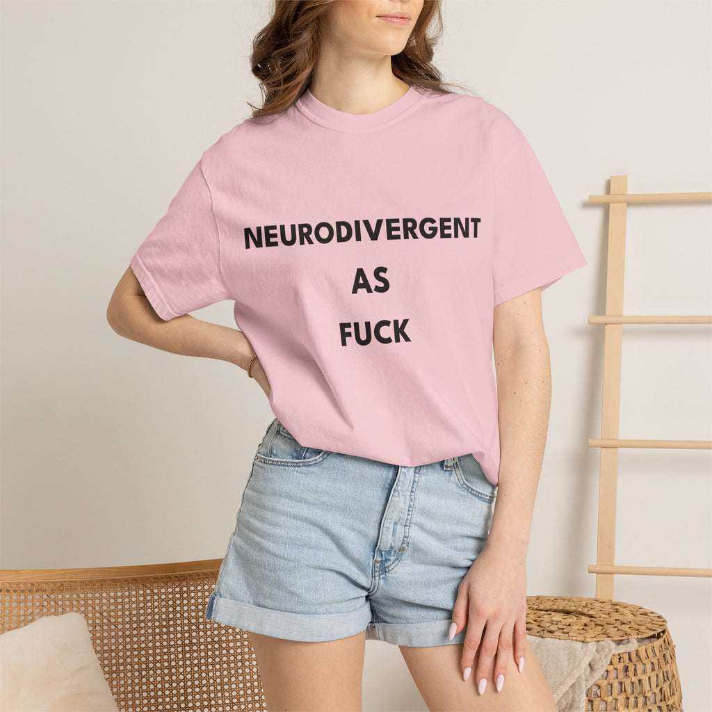Neurodivergent as Fuck, T-Shirt, Unisex, Black Text