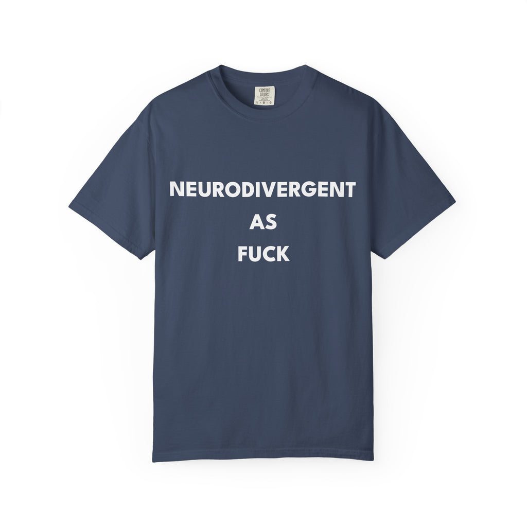 Neurodivergent as Fuck, T-Shirt, Unisex, White Text