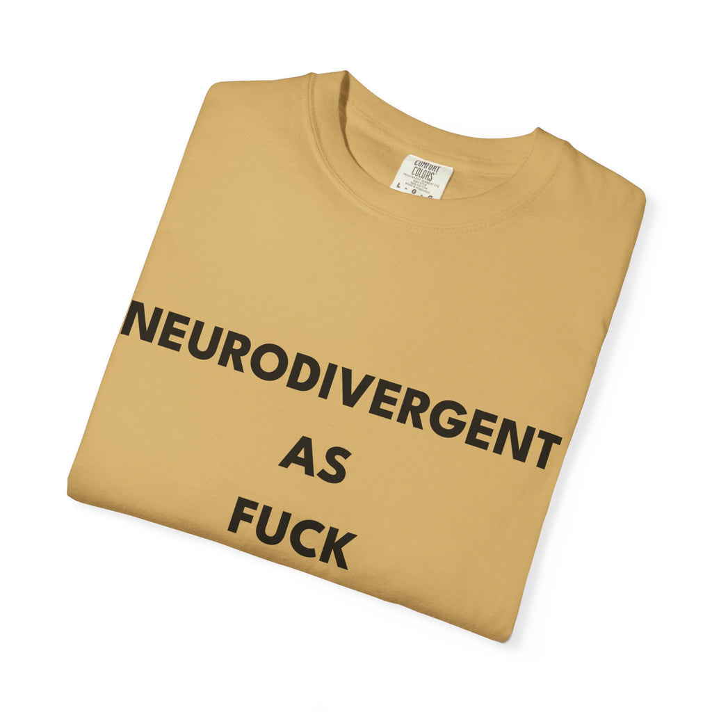 Neurodivergent as Fuck, T-Shirt, Unisex, Black Text