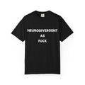 Neurodivergent as Fuck, T-Shirt, Unisex, White Text