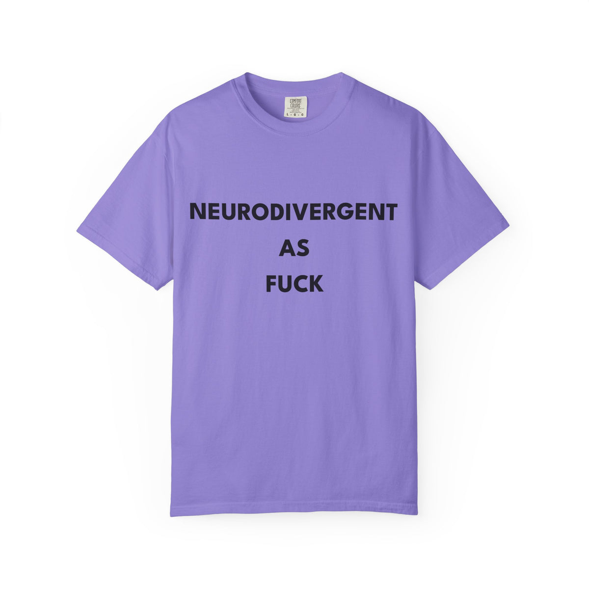Neurodivergent as Fuck, T-Shirt, Unisex, Black Text