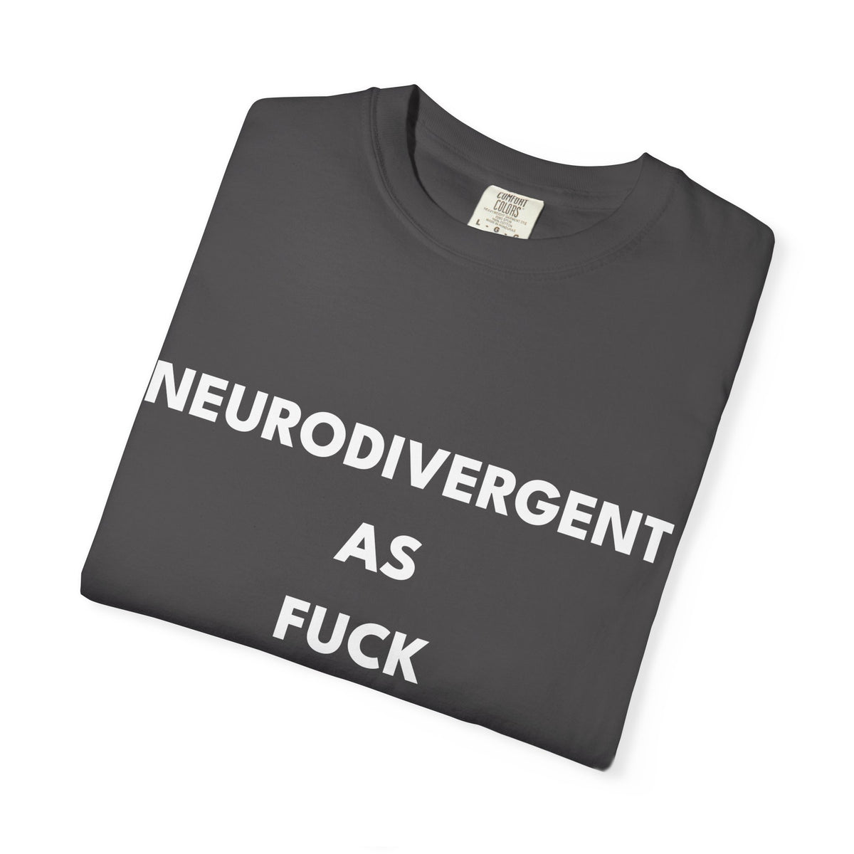 Neurodivergent as Fuck, T-Shirt, Unisex, White Text