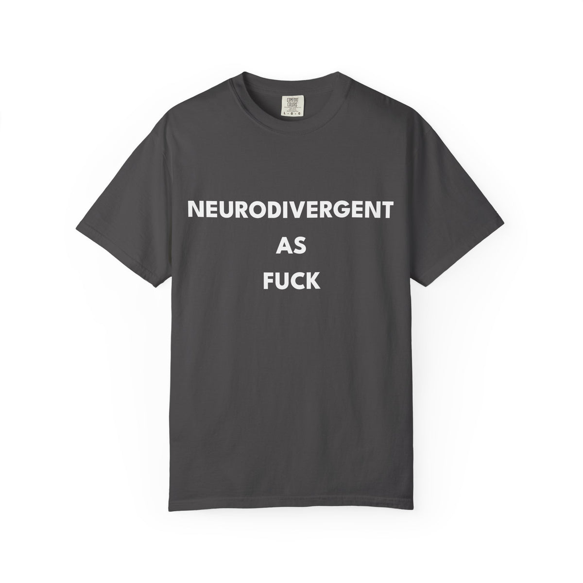 Neurodivergent as Fuck, T-Shirt, Unisex, White Text