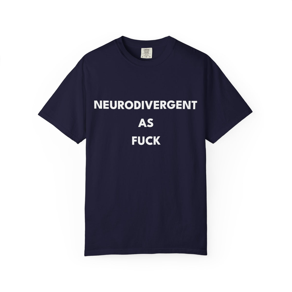 Neurodivergent as Fuck, T-Shirt, Unisex, White Text