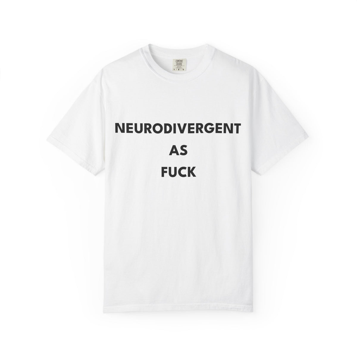 Neurodivergent as Fuck, T-Shirt, Unisex, Black Text