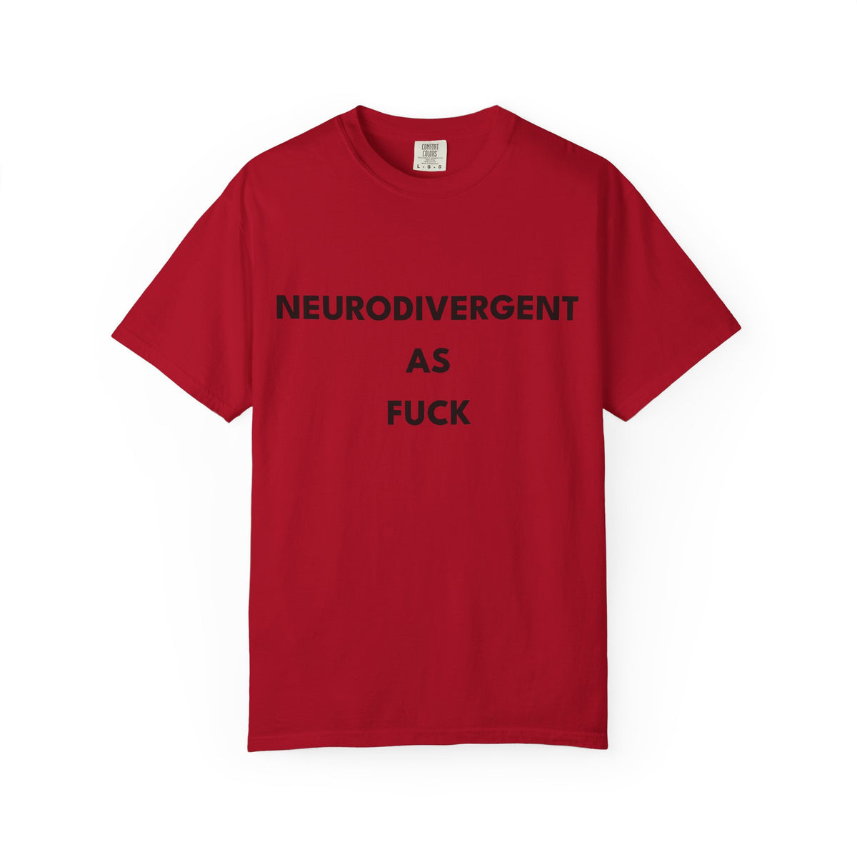 Neurodivergent as Fuck, T-Shirt, Unisex, Black Text