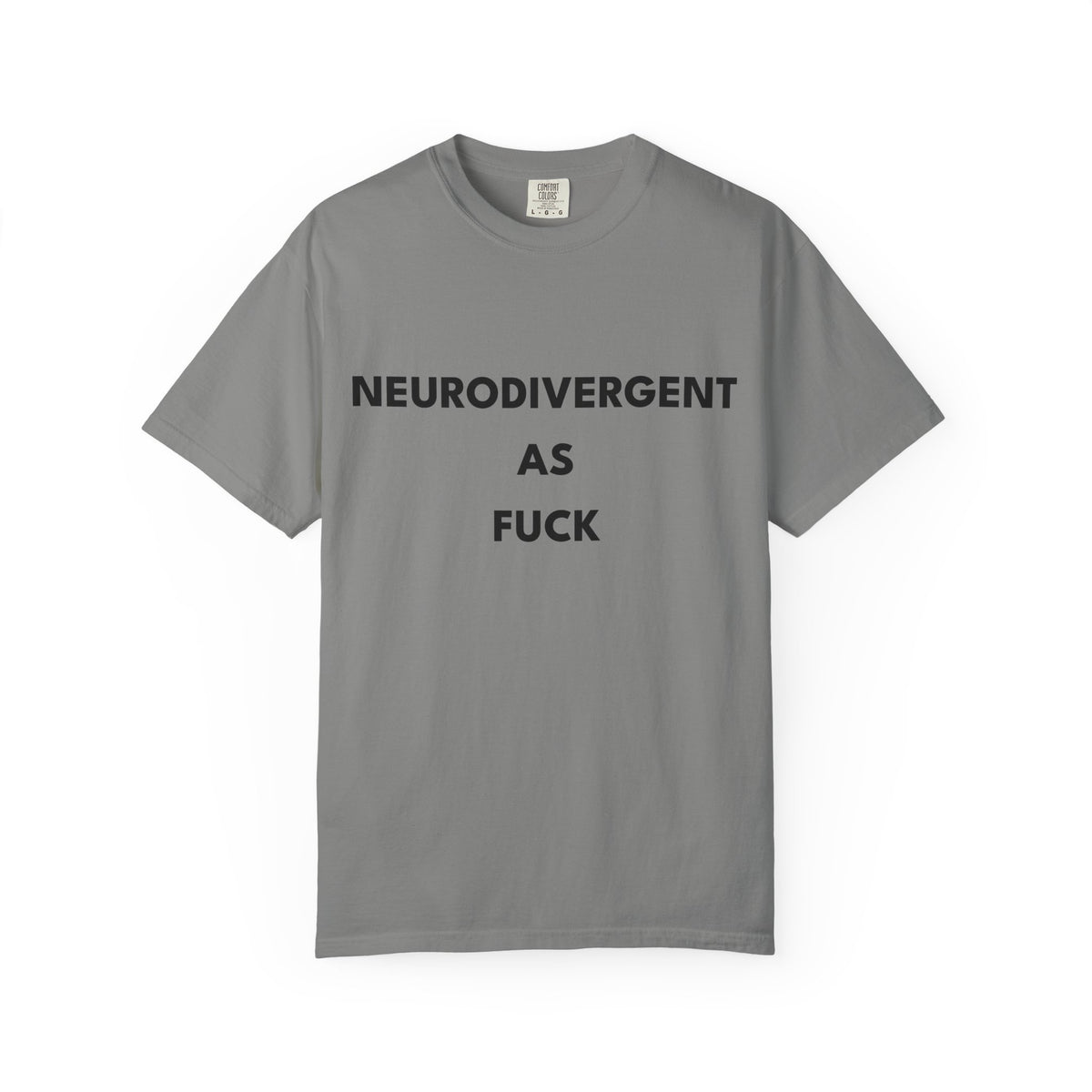Neurodivergent as Fuck, T-Shirt, Unisex, Black Text