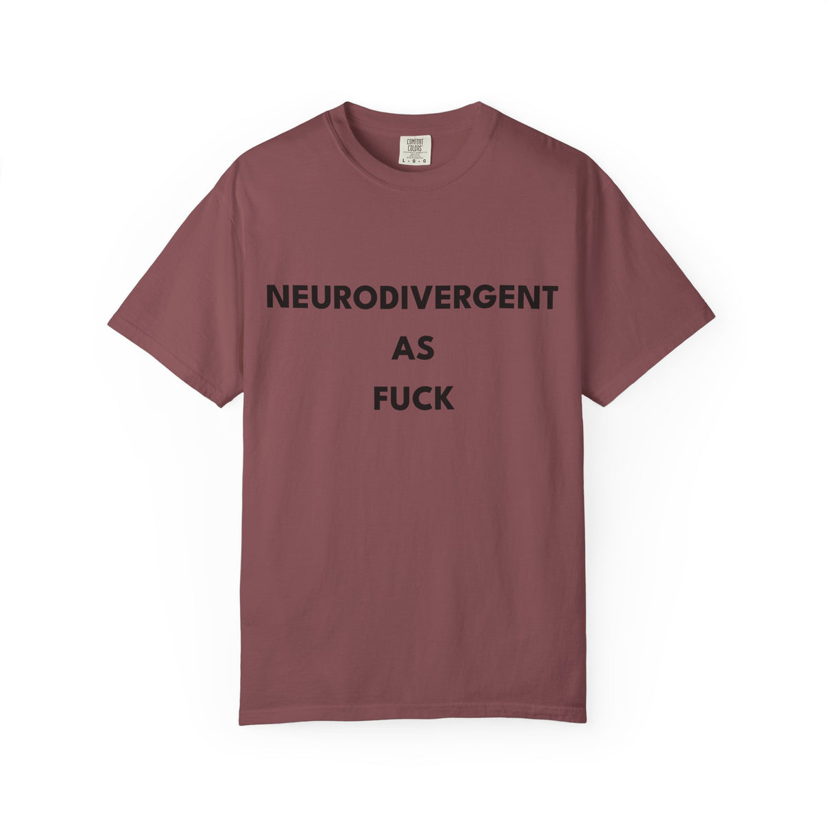 Neurodivergent as Fuck, T-Shirt, Unisex, Black Text