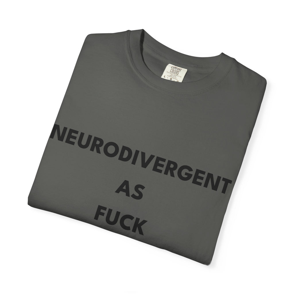 Neurodivergent as Fuck, T-Shirt, Unisex, Black Text