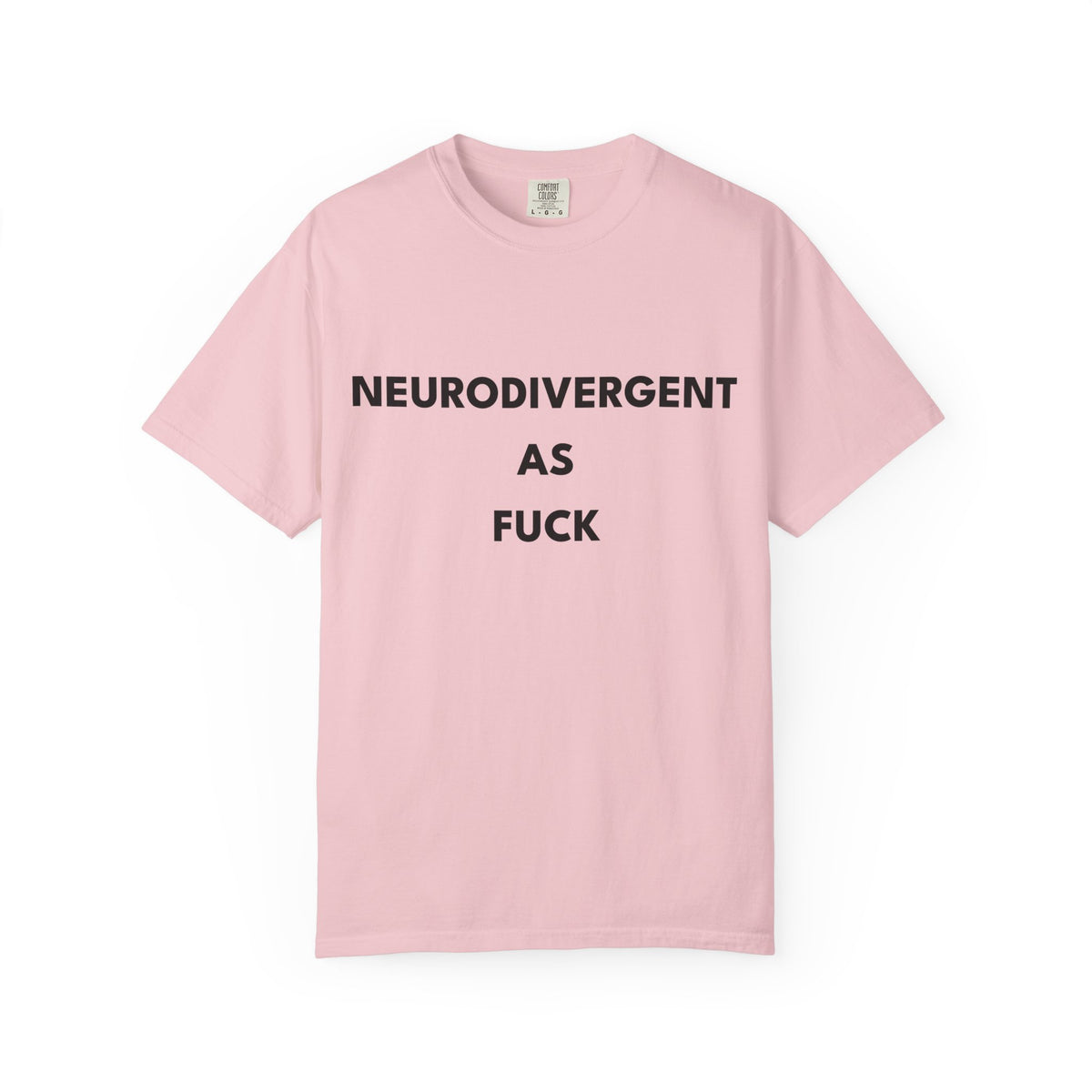 Neurodivergent as Fuck, T-Shirt, Unisex, Black Text