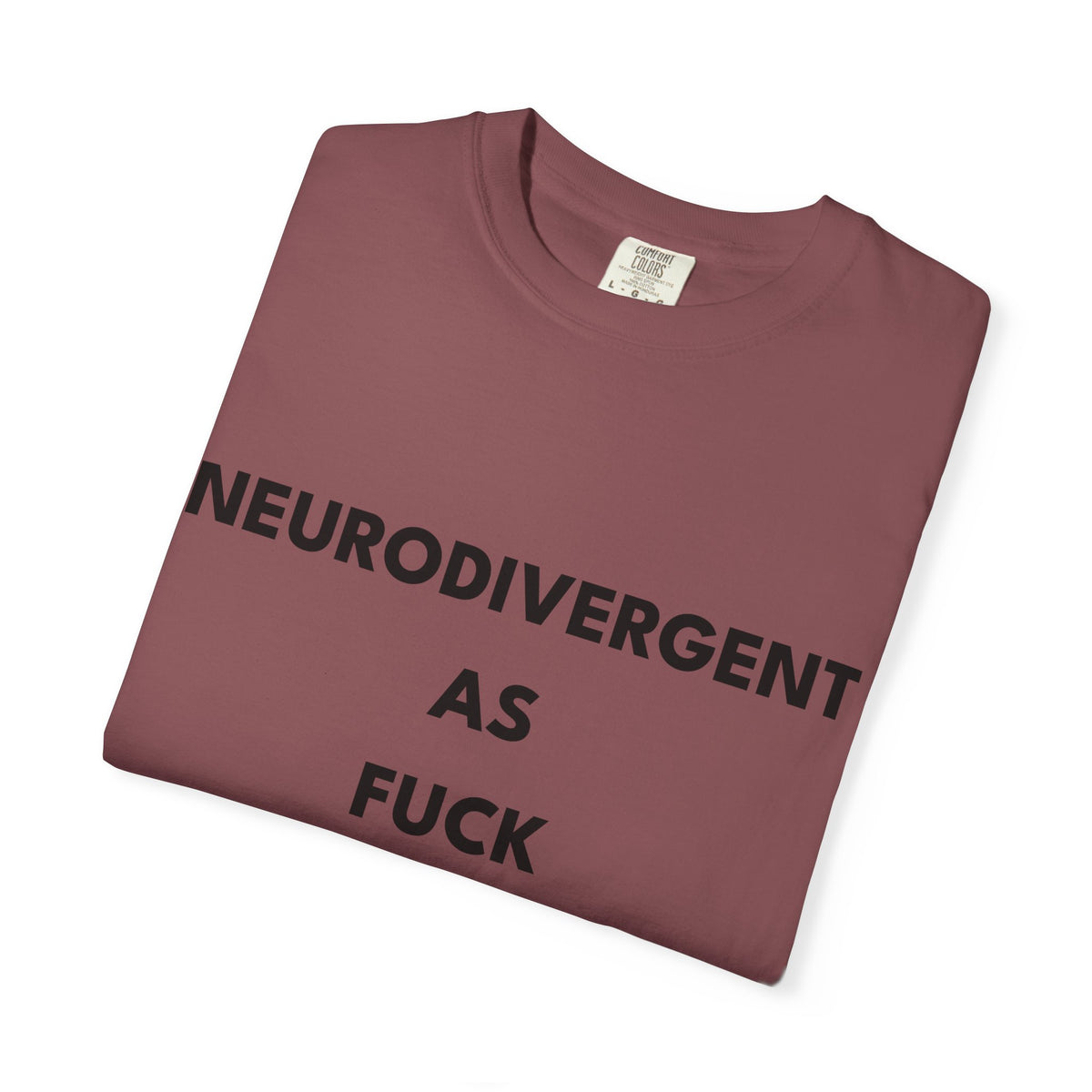 Neurodivergent as Fuck, T-Shirt, Unisex, Black Text