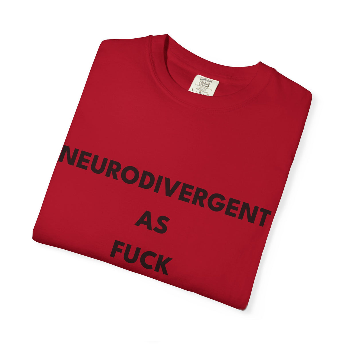 Neurodivergent as Fuck, T-Shirt, Unisex, Black Text