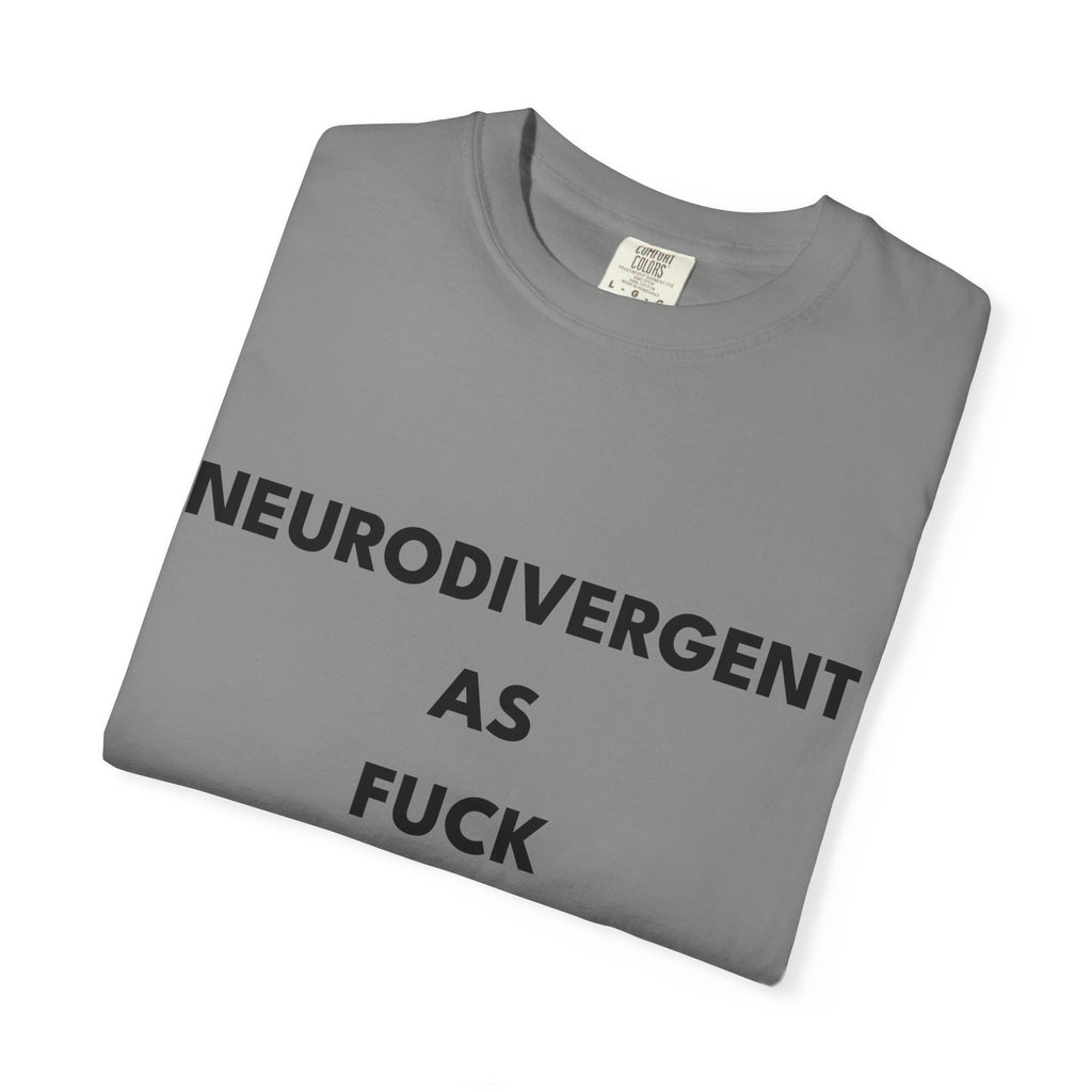 Neurodivergent as Fuck, T-Shirt, Unisex, Black Text