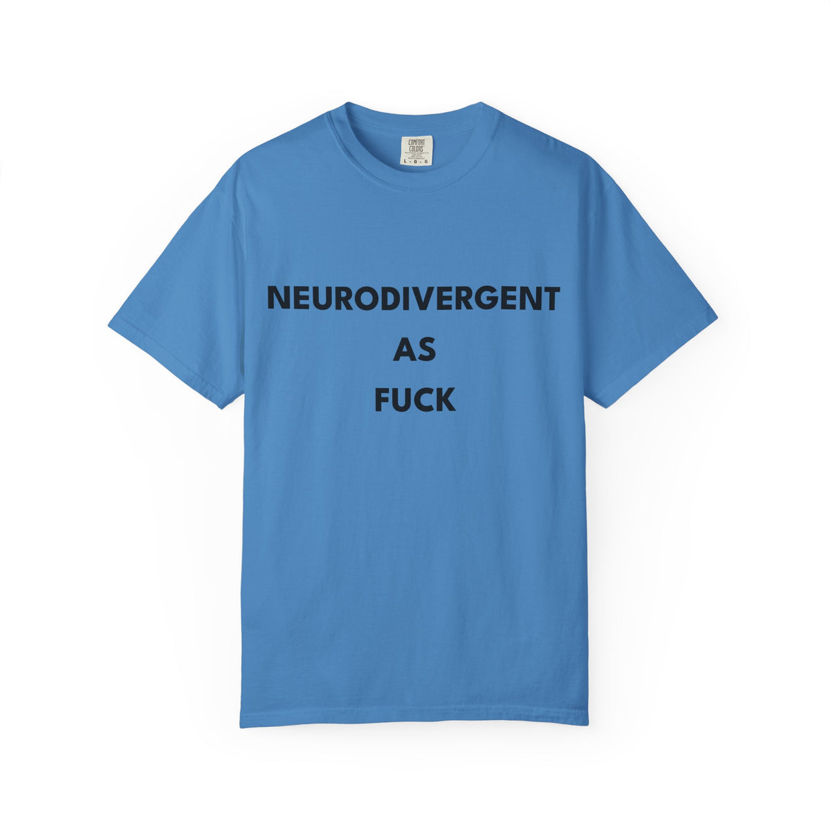 Neurodivergent as Fuck, T-Shirt, Unisex, Black Text