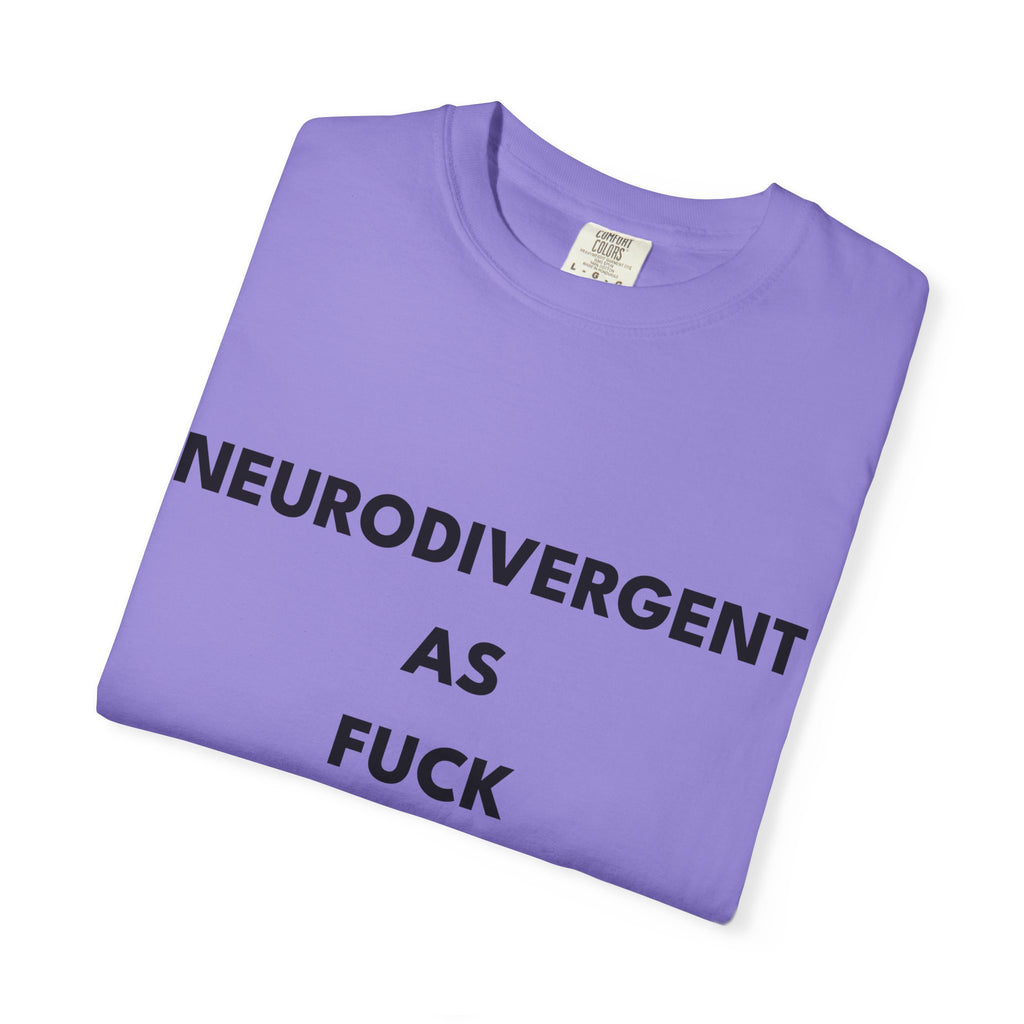 Neurodivergent as Fuck, T-Shirt, Unisex, Black Text