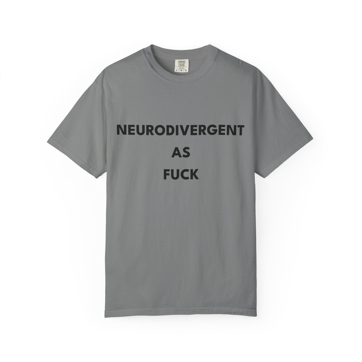 Neurodivergent as Fuck, T-Shirt, Unisex, Black Text