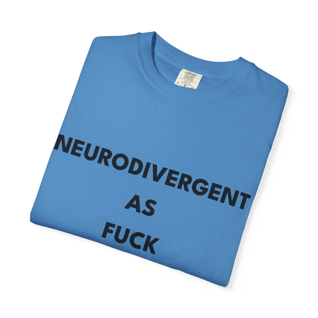 Neurodivergent as Fuck, T-Shirt, Unisex, Black Text
