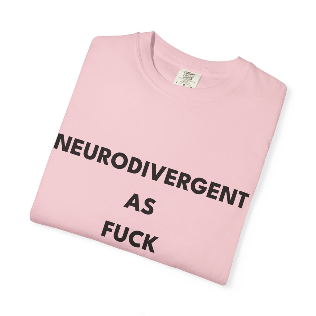 Neurodivergent as Fuck, T-Shirt, Unisex, Black Text