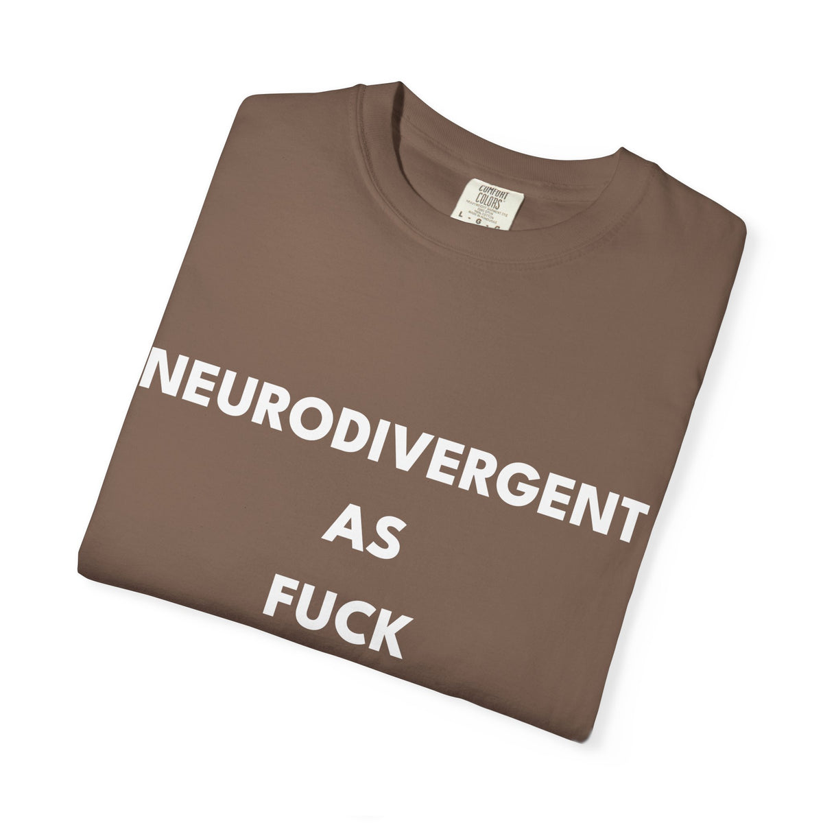 Neurodivergent as Fuck, T-Shirt, Unisex, White Text