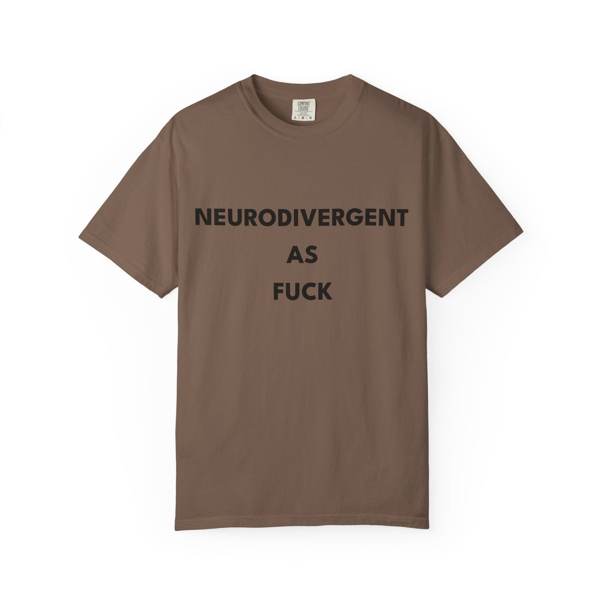 Neurodivergent as Fuck, T-Shirt, Unisex, Black Text