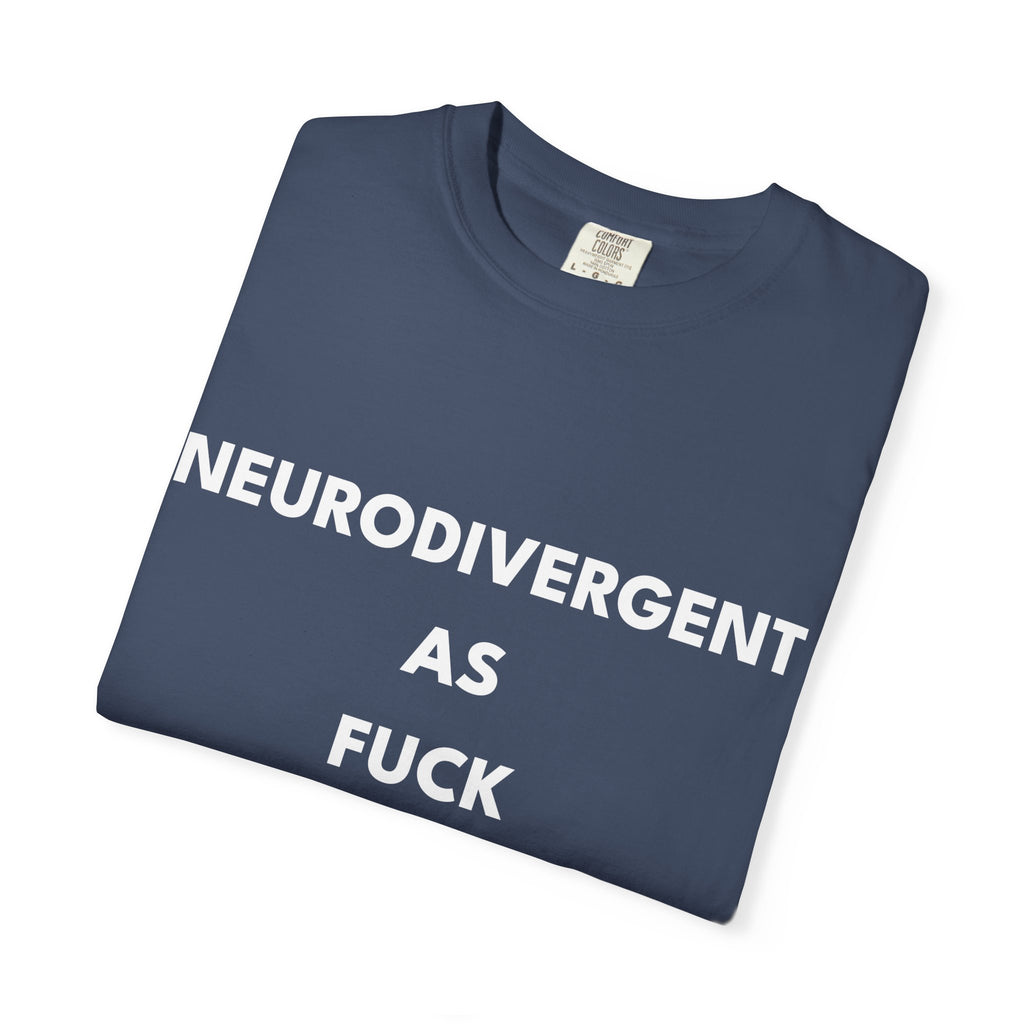 Neurodivergent as Fuck, T-Shirt, Unisex, White Text