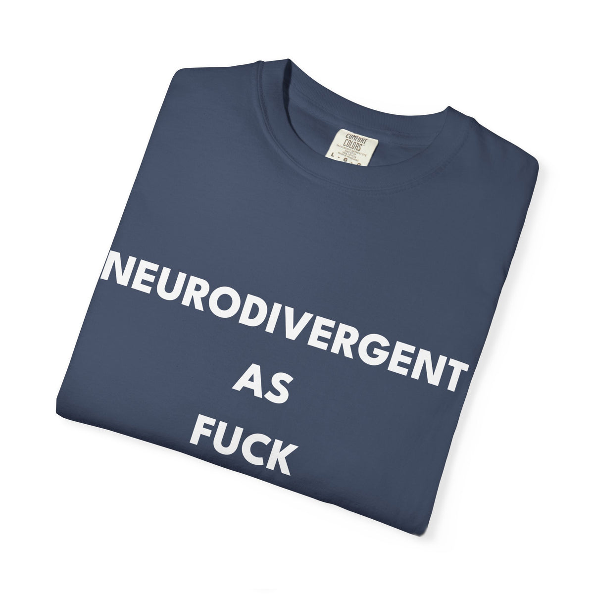 Neurodivergent as Fuck, T-Shirt, Unisex, White Text
