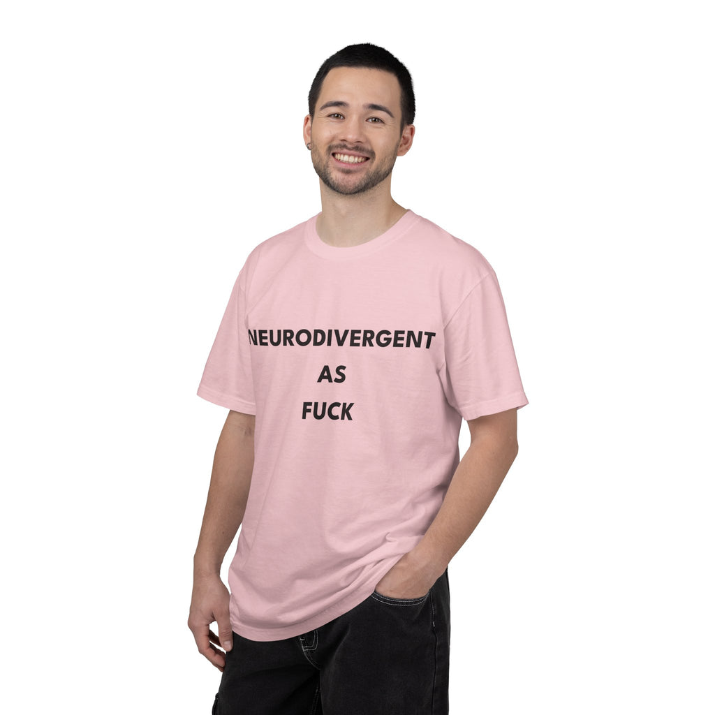 Neurodivergent as Fuck, T-Shirt, Unisex, Black Text