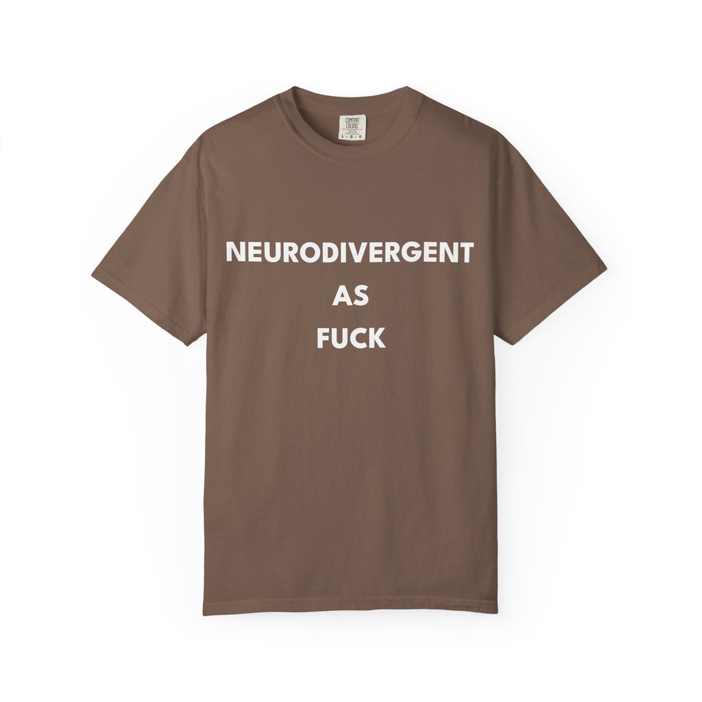 Neurodivergent as Fuck, T-Shirt, Unisex, White Text