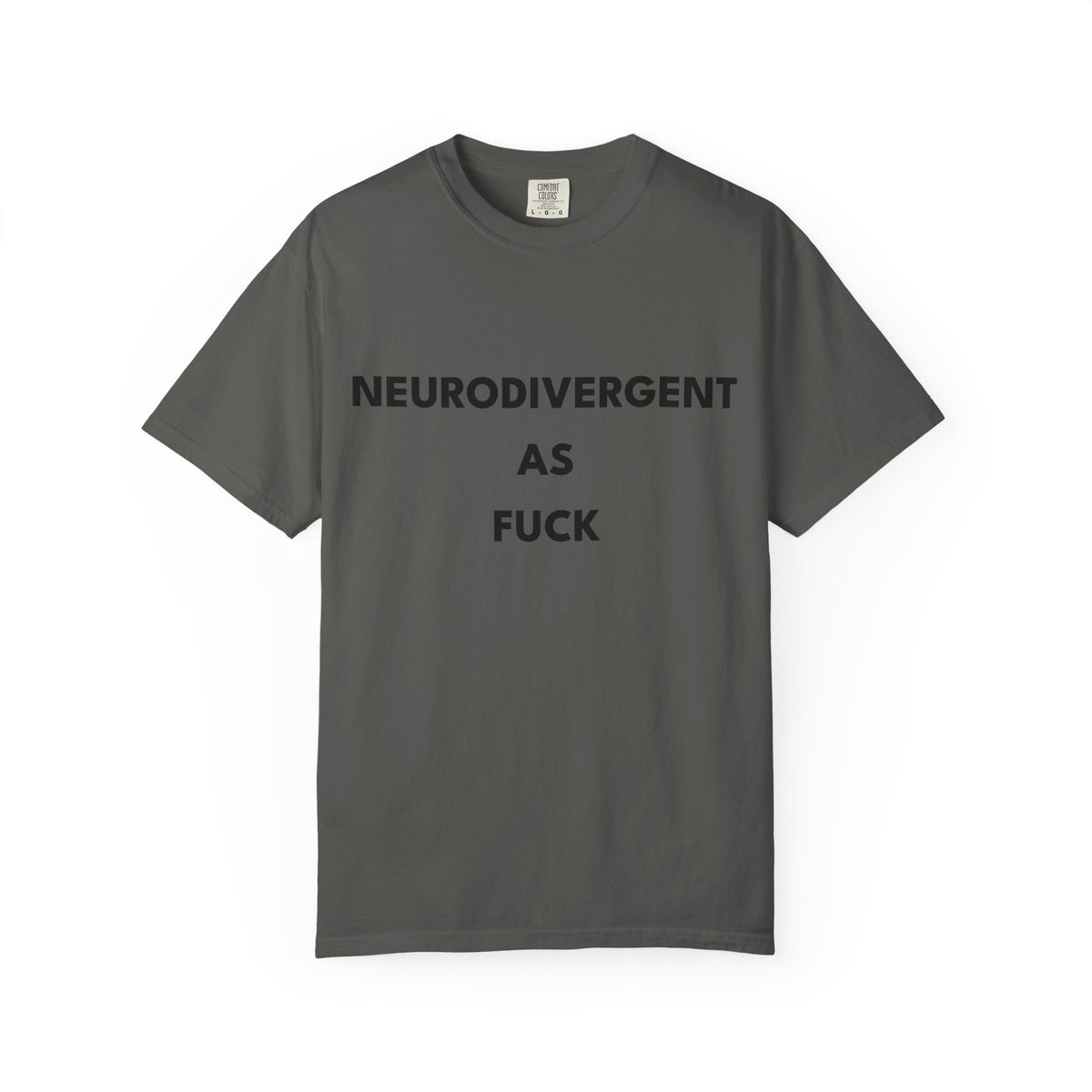 Neurodivergent as Fuck, T-Shirt, Unisex, Black Text