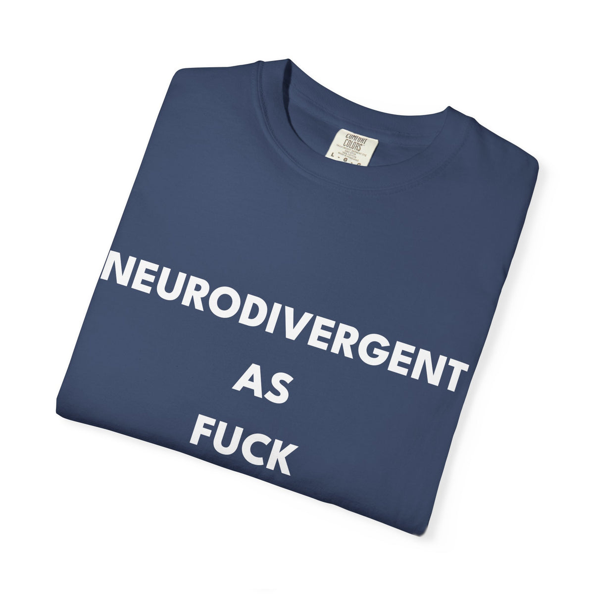 Neurodivergent as Fuck, T-Shirt, Unisex, White Text