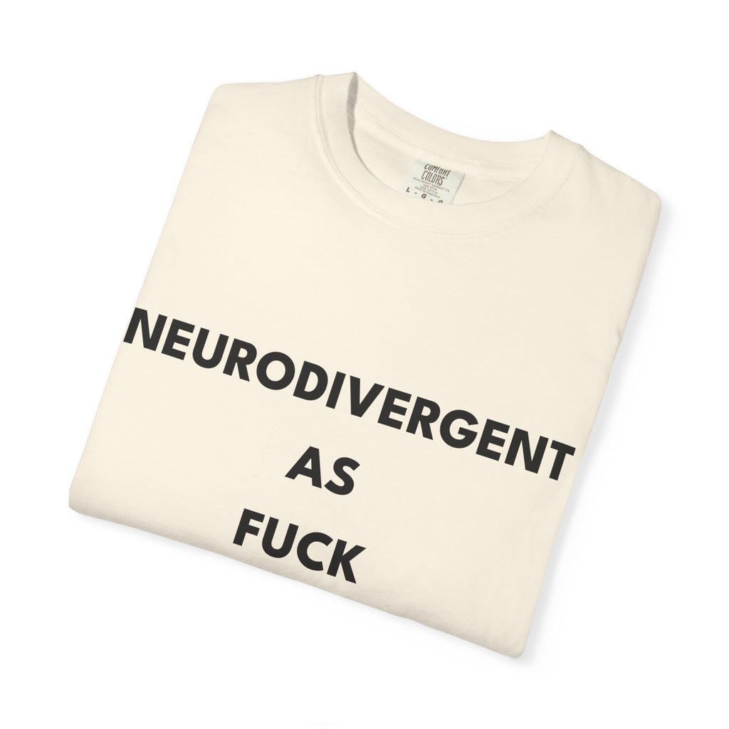 Neurodivergent as Fuck, T-Shirt, Unisex, Black Text