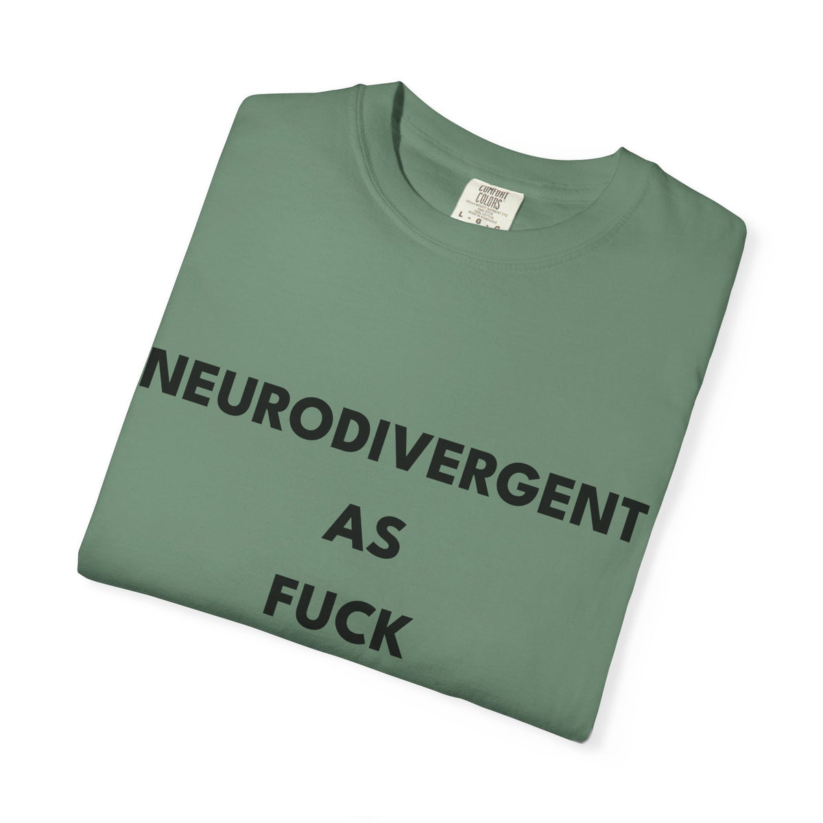 Neurodivergent as Fuck, T-Shirt, Unisex, Black Text