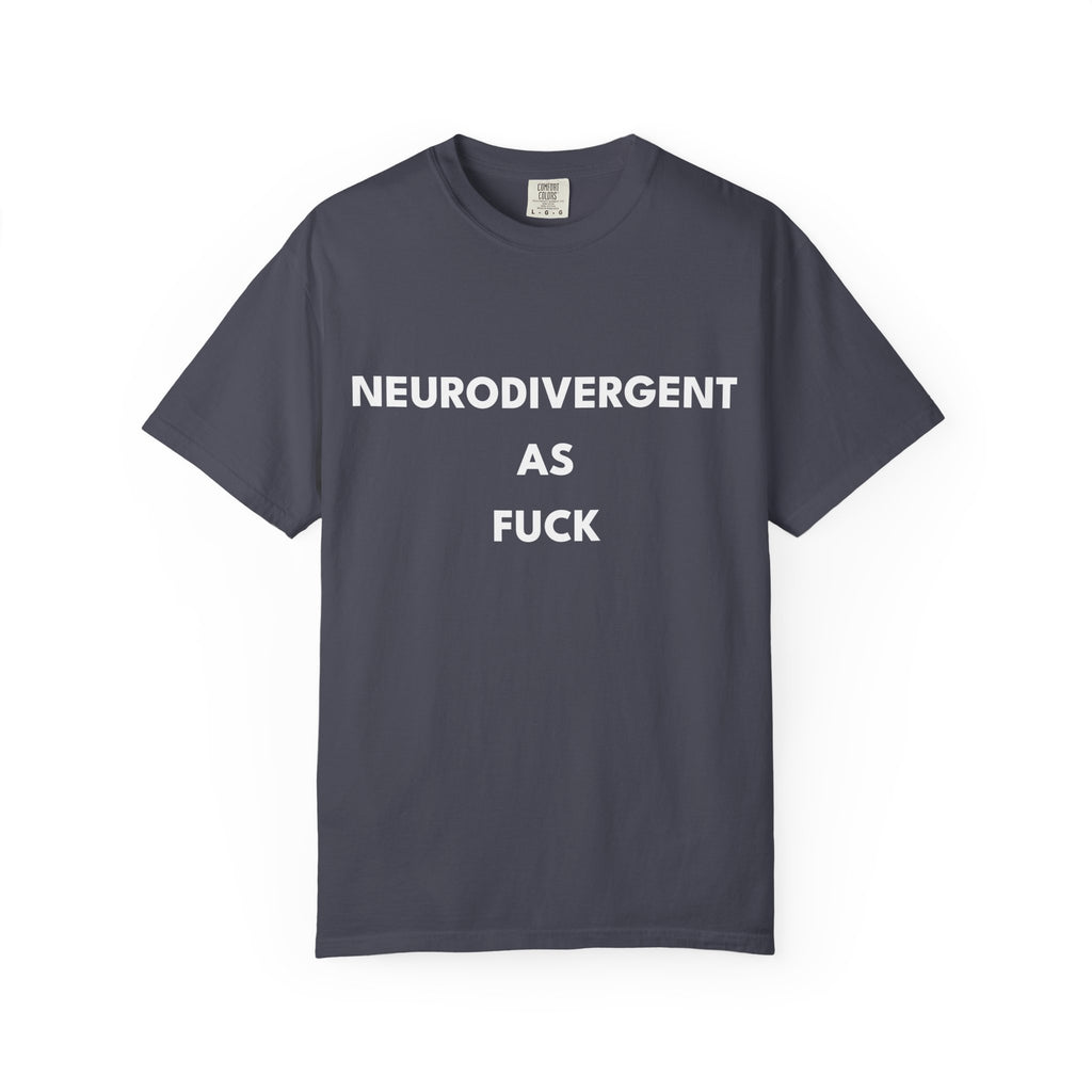 Neurodivergent as Fuck, T-Shirt, Unisex, White Text