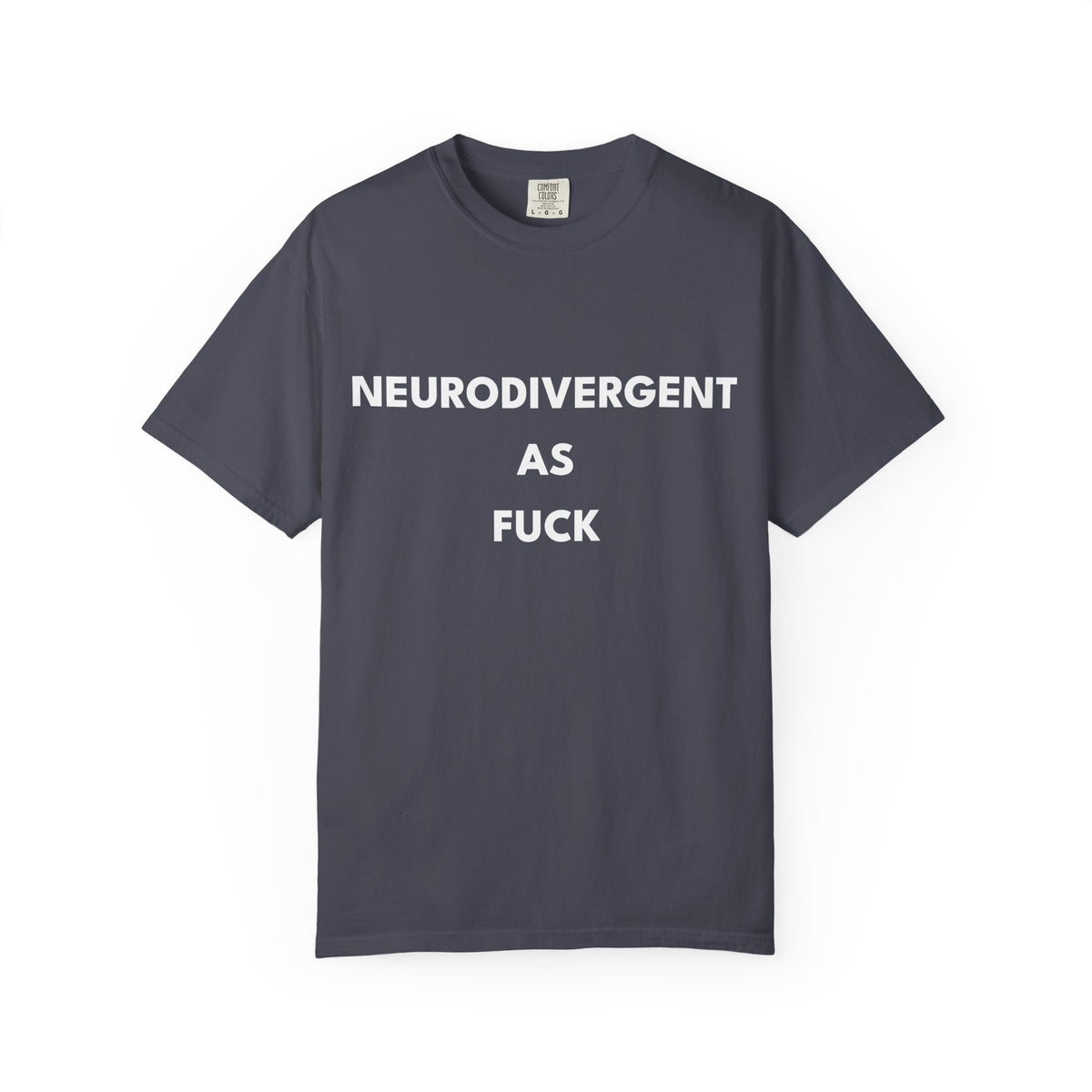 Neurodivergent as Fuck, T-Shirt, Unisex, White Text